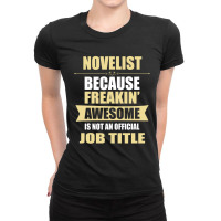 Novelist Because Freakin' Awesome Isn't A Job Title Ladies Fitted T-shirt | Artistshot