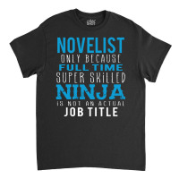 Novelist Because Ninja Is Not A Job Title Classic T-shirt | Artistshot