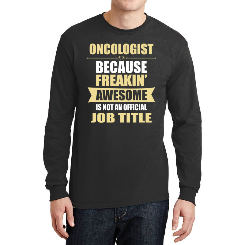 Oncologist Because Freakin' Awesome Isn't A Job Title Long Sleeve Shirts by thanchashop | Artistshot