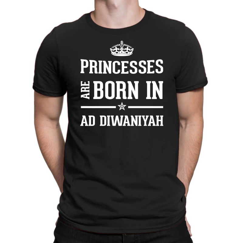 Princesses Are Born In Ad Diwaniyah Cool Gift T-shirt | Artistshot