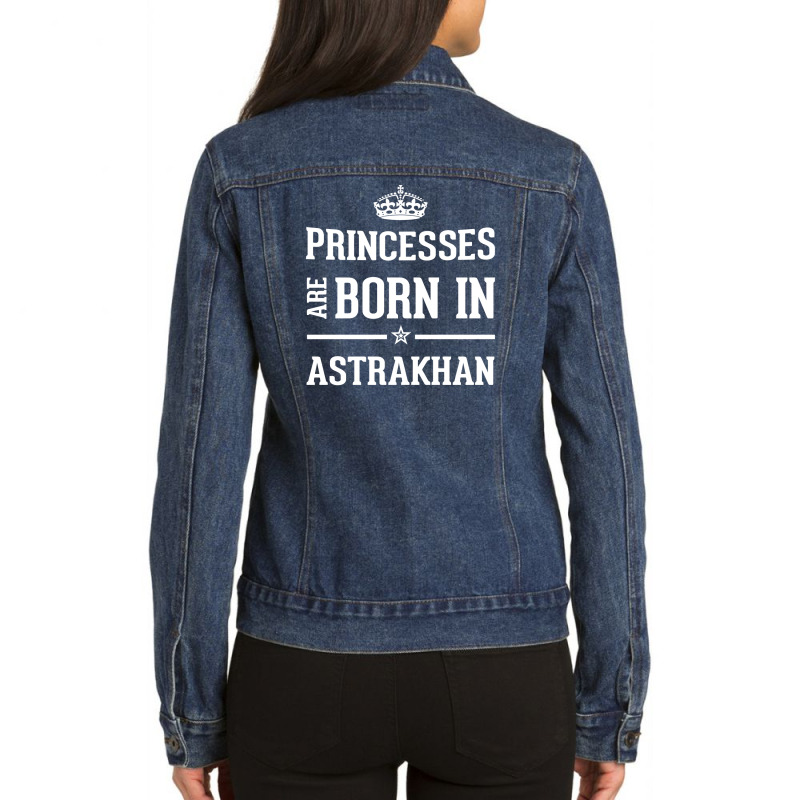 Princesses Are Born In Astrakhan Cool Gift Ladies Denim Jacket by thanchashop | Artistshot