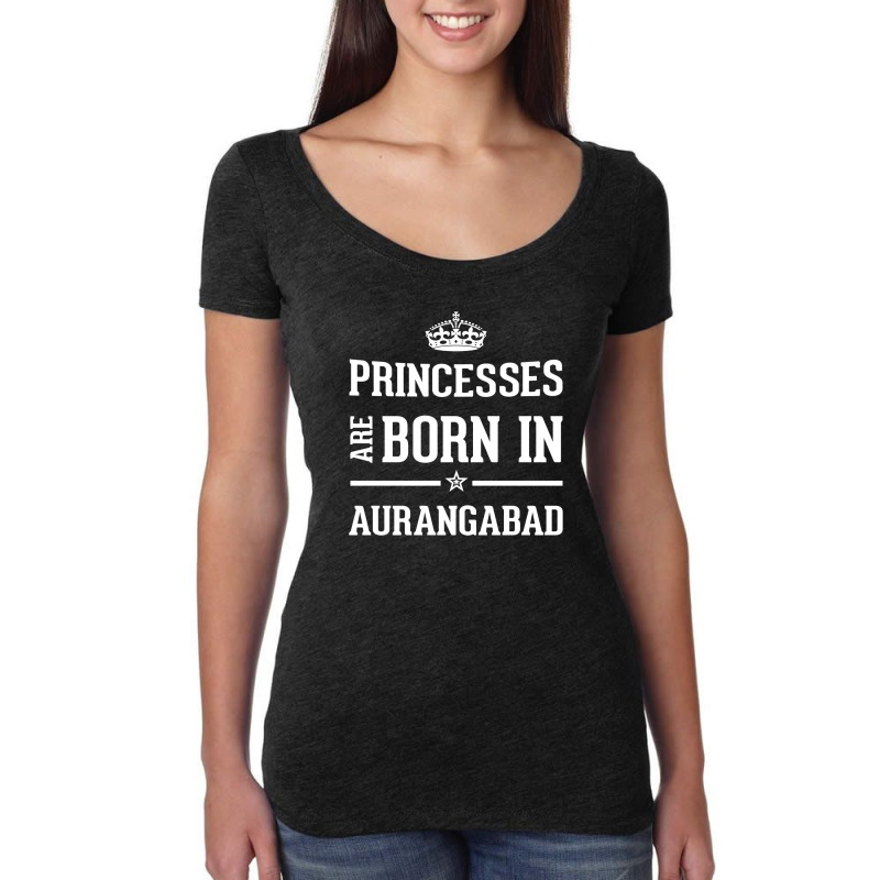 Princesses Are Born In Aurangabad Cool Gift Women's Triblend Scoop T-shirt by thanchashop | Artistshot