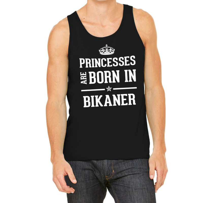 Princesses Are Born In Bikaner Cool Gift Tank Top by thanchashop | Artistshot