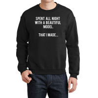 Architect   Spent All Night With A Model. That I Made. Crewneck Sweatshirt | Artistshot