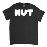 Shirt That Says Nut T Shirt Classic T-shirt | Artistshot