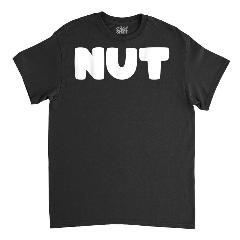 Shirt That Says Nut T Shirt Classic T-shirt | Artistshot