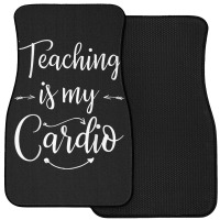 Teaching Is My Cardio Teacher Funny Workout T Shirt Front Car Mat | Artistshot