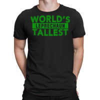 World's Tallest Leprechaun T-shirt | Artistshot