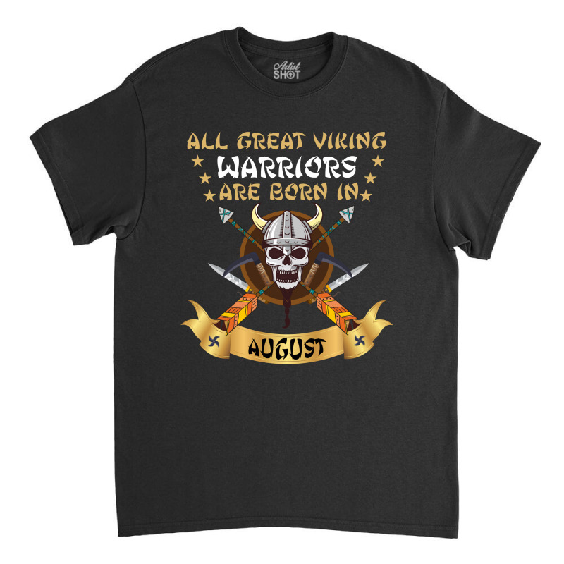 Viking Warriors Are Born In August Classic T-shirt | Artistshot