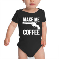 Make Me Coffee Baby Bodysuit | Artistshot