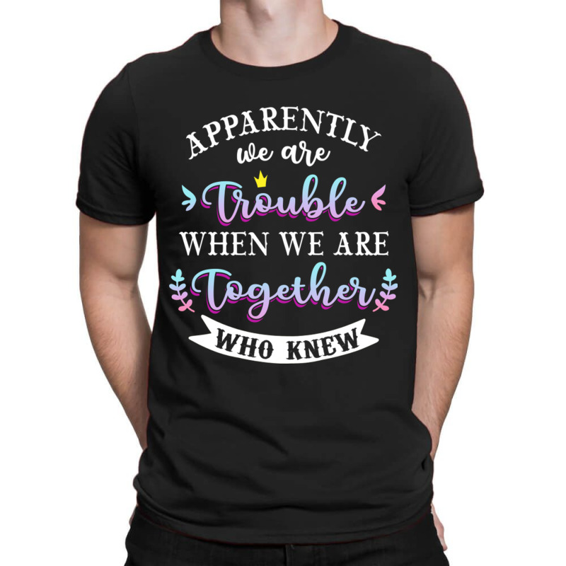 Apparently We Are Trouble When We Are Together Who Knew Tee Tank Top T-shirt | Artistshot