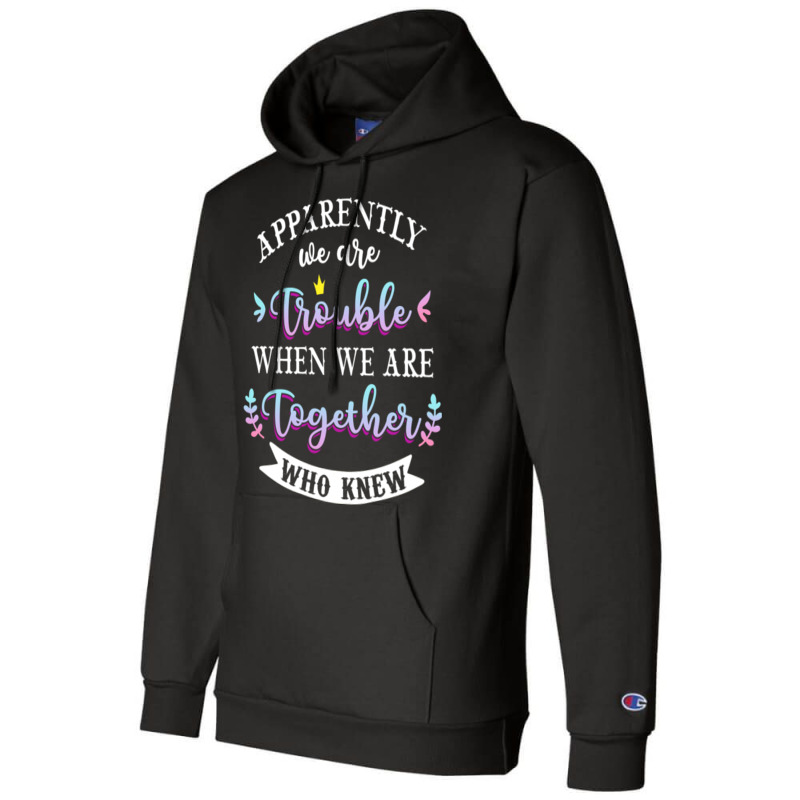 Apparently We Are Trouble When We Are Together Who Knew Tee Tank Top Champion Hoodie | Artistshot