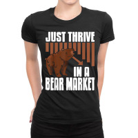 Just Thrive In A Bear Market Cool Trader Design Present Gift T Shirt Ladies Fitted T-shirt | Artistshot