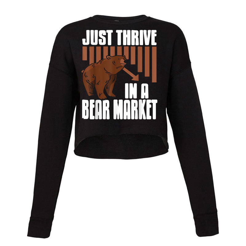 Just Thrive In A Bear Market Cool Trader Design Present Gift T Shirt Cropped Sweater by sowleomballoucgp | Artistshot