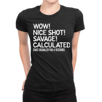 Wow! Nice Shot! Calculated Chat Gamer T Shirt Ladies Fitted T-shirt | Artistshot