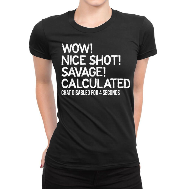 Wow! Nice Shot! Calculated Chat Gamer T Shirt Ladies Fitted T-Shirt by BrandalynSaetern | Artistshot