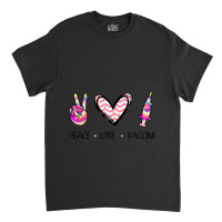 Peace Love And Vaccine I'm Vaccinated 2021 Vaccination Day Gift Classic T-shirt | Artistshot