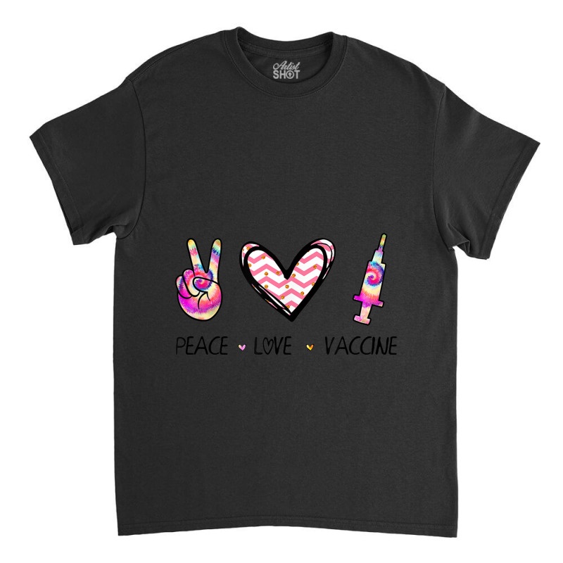 Peace Love And Vaccine I'm Vaccinated 2021 Vaccination Day Gift Classic T-shirt by CaleDesign | Artistshot