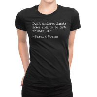 Don't Underestimate Joe's Ability To Fuck Things Up T Shirt Ladies Fitted T-shirt | Artistshot