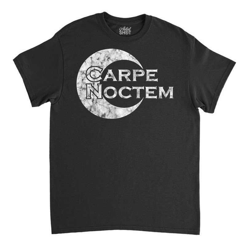 Carpe Noctem   Latin Saying   Latin T Shirt Classic T-shirt by lacourpnyaray3 | Artistshot