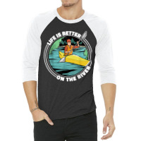 Life Is Better On The River Kayak Canoe Clothing Women 3/4 Sleeve Shirt | Artistshot