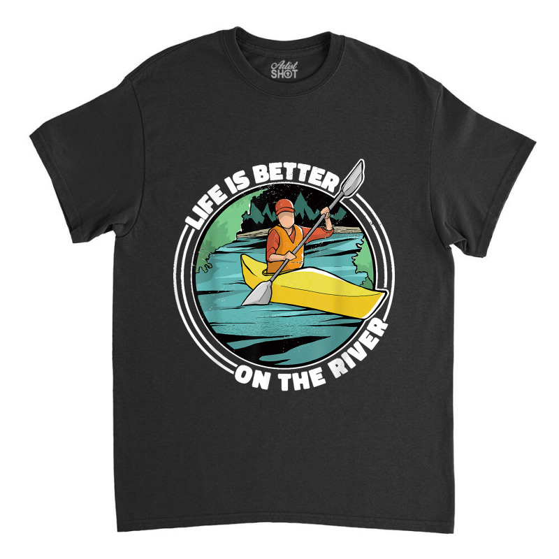 Life Is Better On The River Kayak Canoe Clothing Women Classic T-shirt | Artistshot