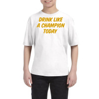 Drink Like A Champion Today Tailgate Party Premium Shirt Youth Tee | Artistshot