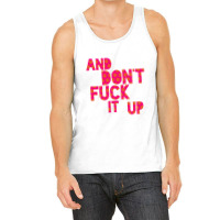 And Don't Fuck It Up Tank Top | Artistshot