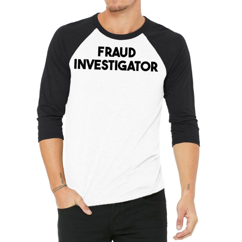 Fraud Investigator T Shirt 3/4 Sleeve Shirt by roopeedwrich76 | Artistshot