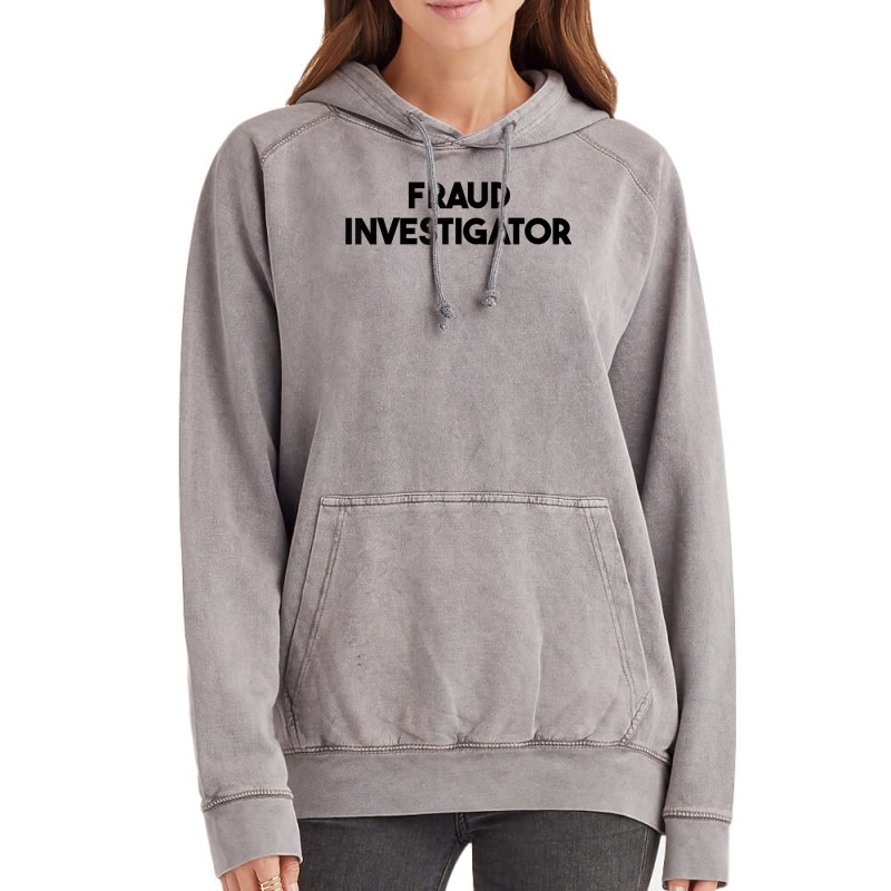 Fraud Investigator T Shirt Vintage Hoodie by roopeedwrich76 | Artistshot