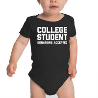 College Student (donations Accepted) T Shirt Funny College T Shirt Baby Bodysuit | Artistshot