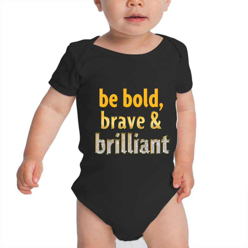 Be Bold, Brave And Brilliant Baby Bodysuit | Artistshot