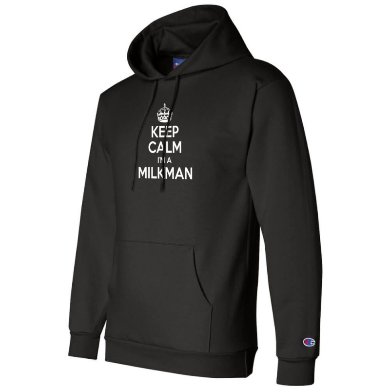 Keep Calm I'm A Milkman Champion Hoodie by yudihap | Artistshot