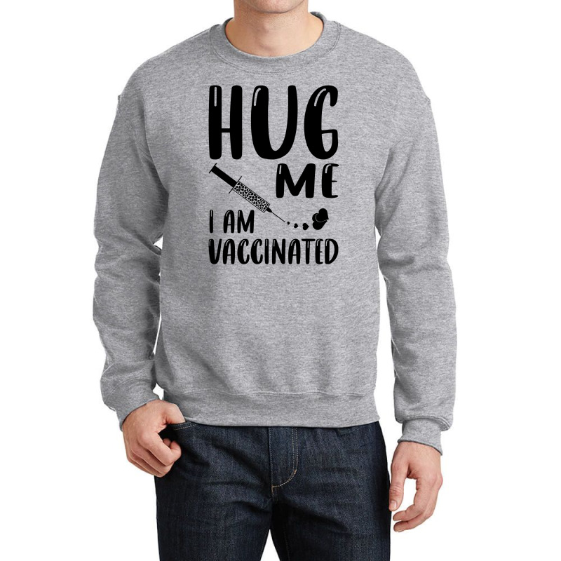 Hug Me Im Vaccinated Crewneck Sweatshirt by Zero_art | Artistshot