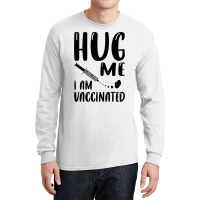 Hug Me Im Vaccinated Long Sleeve Shirts | Artistshot