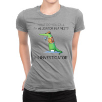 What Do You Call An Alligator In A Vest An Investigator Ladies Fitted T-shirt | Artistshot