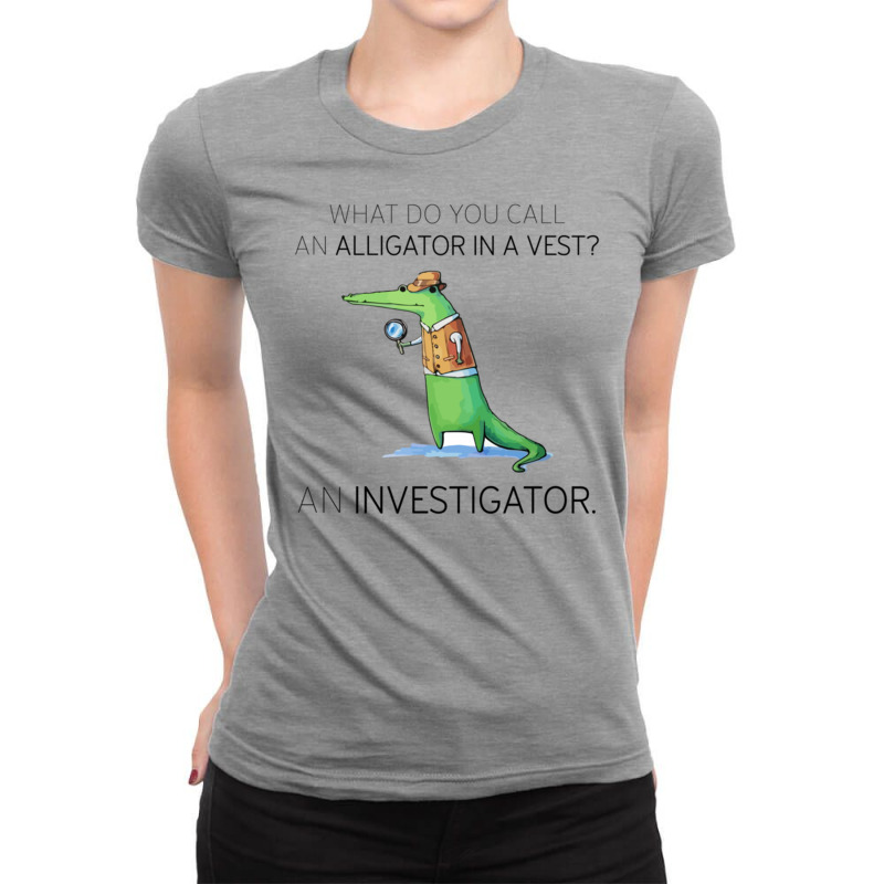 What Do You Call An Alligator In A Vest An Investigator Ladies Fitted T-Shirt by Kosimasgor | Artistshot