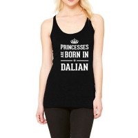 Princesses Are Born In Dalian Cool Gift Racerback Tank | Artistshot