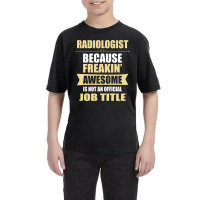 Radiologist Because Freakin' Awesome Isn't A Job Title Youth Tee | Artistshot