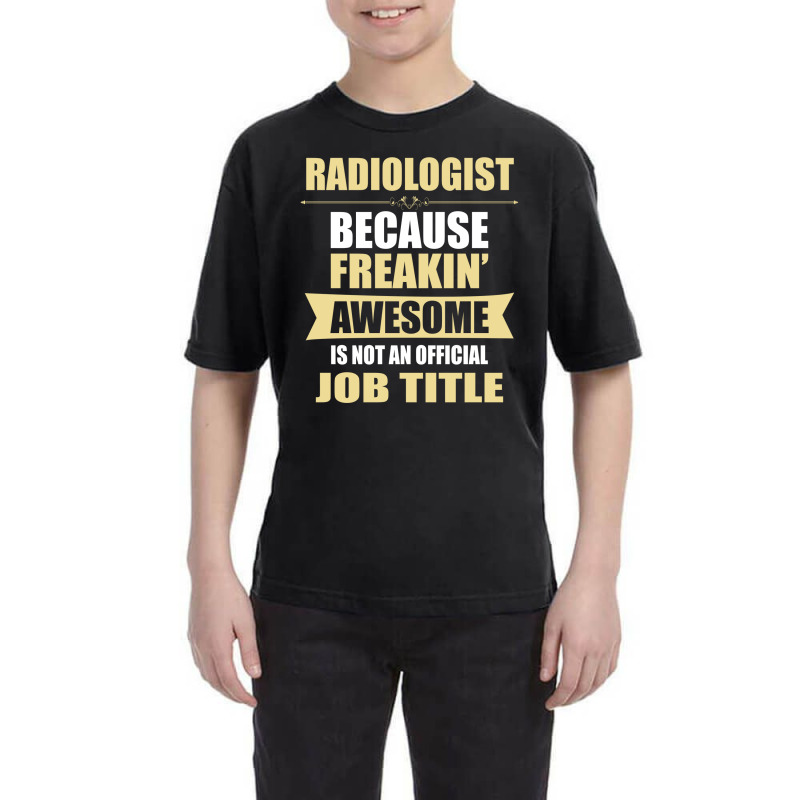 Radiologist Because Freakin' Awesome Isn't A Job Title Youth Tee by thanchashop | Artistshot