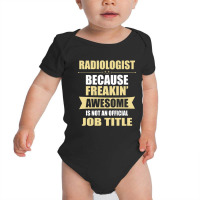 Radiologist Because Freakin' Awesome Isn't A Job Title Baby Bodysuit | Artistshot