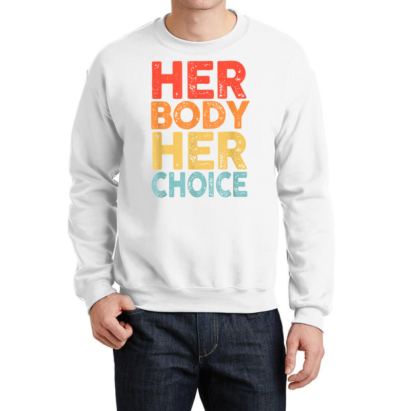 Retro Her Body Her Choice Rights Keep Your Laws Off My Body T Shirt Crewneck Sweatshirt | Artistshot