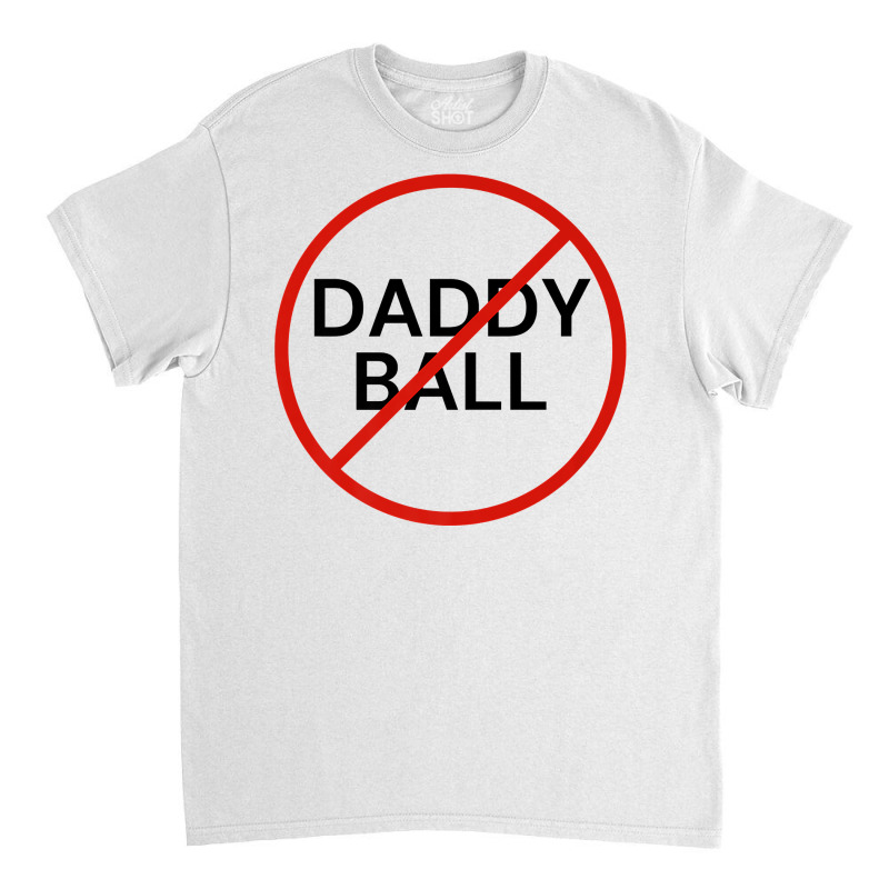 Funny Travel Baseball T Shirt, No Daddy Classic T-Shirt by Artistshot