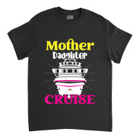 Mother Daughter Cruise Ship Travel Travelling Cruise Trip For Mens Wom Classic T-shirt | Artistshot