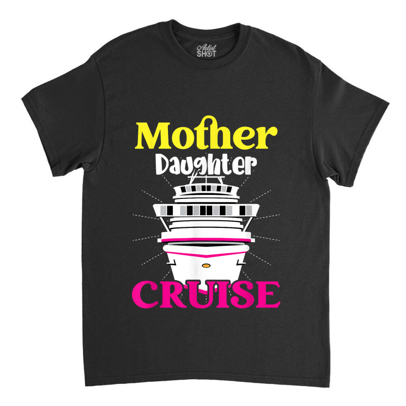 Mother Daughter Cruise Ship Travel Travelling Cruise Trip For Mens Wom Classic T-shirt | Artistshot