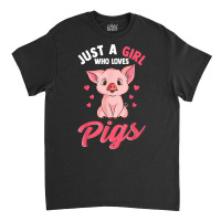 Just A Girl Who Loves Pigs Hog Lover Cute Farmer T Shirt Classic T-shirt | Artistshot