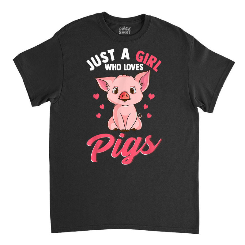 Just A Girl Who Loves Pigs Hog Lover Cute Farmer T Shirt Classic T-shirt | Artistshot