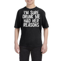 Womens I'm Sure Drunk Me Had Her Reasons V Neck T Shirt Youth Tee | Artistshot