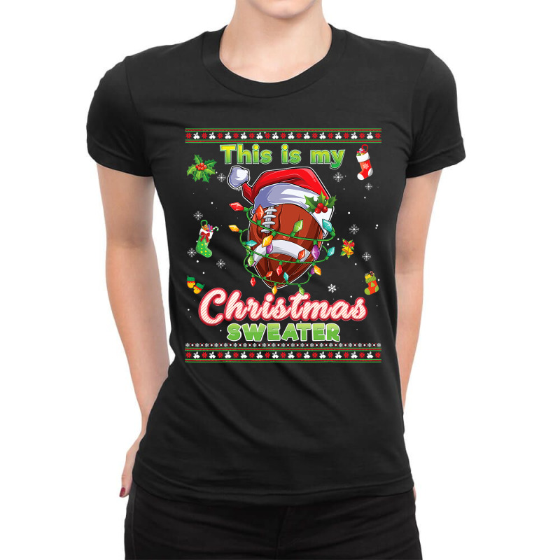 Football This Is My Christmas Sweater Football Xmas Ugly Costume 409 Ladies Fitted T-Shirt by pester | Artistshot