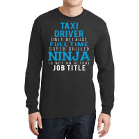 Taxi Driver Because Ninja Is Not A Job Title Long Sleeve Shirts | Artistshot